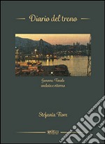 Diario del treno. Genova-Finale andata e ritorno libro