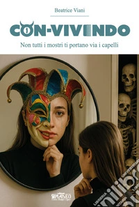 Con-vivendo. Non tutti I mostri ti portano via I capelli libro