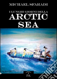 I lungi giorni della Artic Sea libro