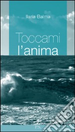 Toccami l'anima