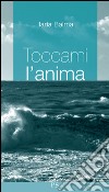 Toccami l'anima libro