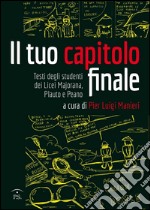 Il tuo capitolo finale. Testi degli studenti dei Licei Majarana, Plauto e Peano