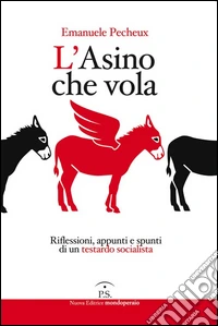 L'asino che vola. Riflessioni, appunti e spunti di un testardo socialista libro