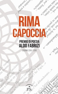 Rima capoccia. Premio di poesia Aldo Fabrizi. Edizione 2018/2019 libro