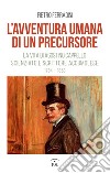 L'avventura umana di un precursore. La vita di Agostino Cappello scienziato e scrittore accumolese (1784-1858) libro di Ferradini Pietro