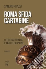 Roma sfida Cartagine. Lelio racconta l'amico Scipione