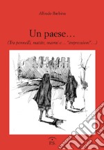 Un paese... (Tra pennelli, matite, marmi e... «impressioni»...) libro