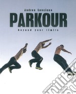 Parkour beyond your limits. Ediz. italiano e inglese