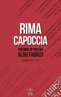 Rima capoccia. Premio di poesia Aldo Fabrizi. Edizione 2018/2019 libro
