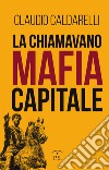 La chiamavano mafia capitale libro