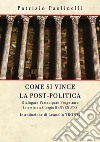 Come si vince la post-politica. Dialogare partecipare progettare. Interviste a Giorgio Benvenuto libro di Paolinelli Patrizio