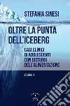 Oltre la punta dell'iceberg. Casi clinici di adolescenti con Disturbi dell'Alimentazione. Vol. 1 libro di Sinesi Stefania