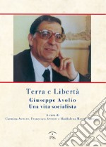 Terra e libertà. Giuseppe Avorio. Una vita socialista libro