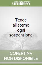 Tende all'eterno ogni sospensione