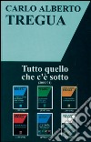 Tutto quello che c'è sotto libro di Tregua Carlo Alberto