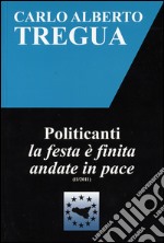 Politicanti la festa è finita andate in pace libro