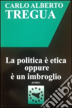 La politica è etica oppure è un imbroglio libro