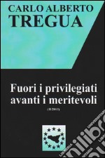 Fuori i privilegiati avanti i meritevoli libro