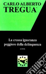 La crassa ignoranza peggiore della delinquenza libro