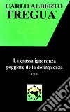 La crassa ignoranza peggiore della delinquenza libro