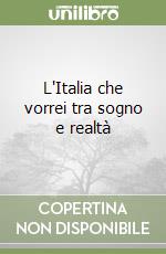 L'Italia che vorrei tra sogno e realtà libro