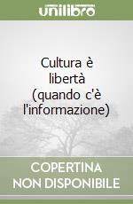 Cultura è libertà (quando c'è l'informazione) libro