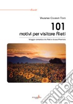 101 motivi per visitare Rieti. Viaggio romantico tra Rieti e la sua provincia