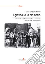 I giovani e la memoria. Gli episodi della Resistenza a Rieti e in provincia raccontati dagli studenti reatini libro