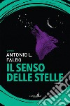 Il senso delle stelle libro di Falbo Antonio L.