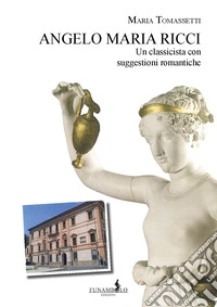 Angelo Maria Ricci. Un classicista con suggestioni romantiche libro