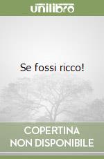 Se fossi ricco! libro