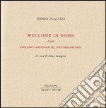 Welcome in Rome. Piccolo manuale di conversazione libro