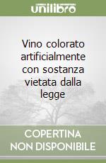 Vino colorato artificialmente con sostanza vietata dalla legge libro