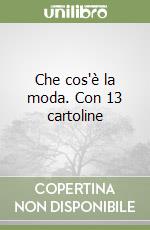 Che cos'è la moda. Con 13 cartoline libro