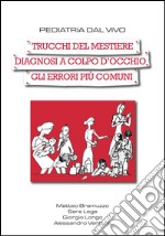 Pediatria dal vivo. Trucchi del mestiere, diagnosi a colpo d'occhio, gli errori più comuni libro