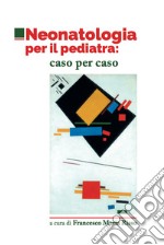 Neonatologia per il pediatra: caso per caso