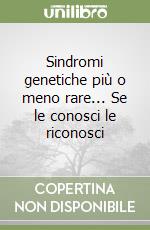 Sindromi genetiche più o meno rare... Se le conosci le riconosci libro