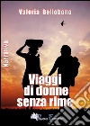 Viaggi di donne senza rime libro