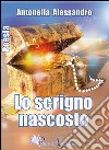 Lo scrigno nascosto libro di Alessandro Antonella