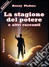 La stagione del potere libro di Pistone Benny