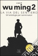 La Via del sentiero. Un'antologia per camminatori. Con CD Audio libro