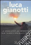 La spirale della memoria. In cammino sulle tracce del terremoto della Marsica libro di Gianotti Luca