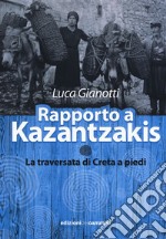 Rapporto a Kazantzakis. La traversata di Creta a piedi