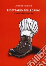 Ricettario pellegrino. La cucina italiana in cammino libro