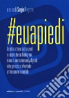 #Euapiedi. Le città attraversate a piedi e raccontate su Instagram: storia di una community digitale nata per caso e diventata un fenomeno mondiale libro