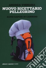 Nuovo ricettario pellegrino. Altri sapori in cammino libro