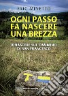 Ogni passo fa nascere una brezza. Rinascere sul cammino di San Francesco libro