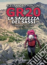 GR20. La saggezza dei sassi. Camminare nel cuore della Corsica libro