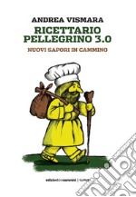 Ricettario pellegrino 3.0. Nuovi sapori in cammino libro