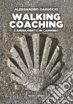 Walking coaching. Cambiamento in cammino libro